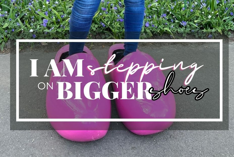 I am stepping on bigger shoes